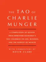 Das Tao von Charlie Munger: Eine Zusammenstellung von Zitaten des stellvertretenden Vorstandsvorsitzenden von Berkshire Hathaway über das Leben, das Geschäft und das Streben nach Reichtum mit Komm - Tao of Charlie Munger: A Compilation of Quotes from Berkshire Hathaway's Vice Chairman on Life, Business, and the Pursuit of Wealth with Comm