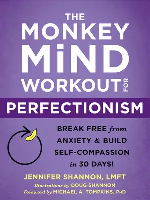 Das Monkey Mind Workout gegen Perfektionismus: Befreien Sie sich von Ängsten und entwickeln Sie Selbstmitgefühl in 30 Tagen! - The Monkey Mind Workout for Perfectionism: Break Free from Anxiety and Build Self-Compassion in 30 Days!