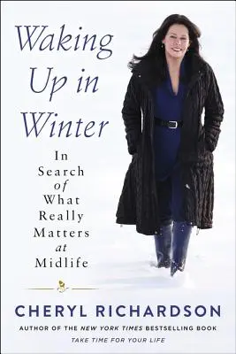 Aufwachen im Winter: Auf der Suche nach dem, was in der Lebensmitte wirklich wichtig ist - Waking Up in Winter: In Search of What Really Matters at Midlife