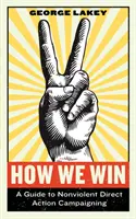 Wie wir gewinnen: Ein Leitfaden für gewaltfreie direkte Aktionskampagnen - How We Win: A Guide to Nonviolent Direct Action Campaigning