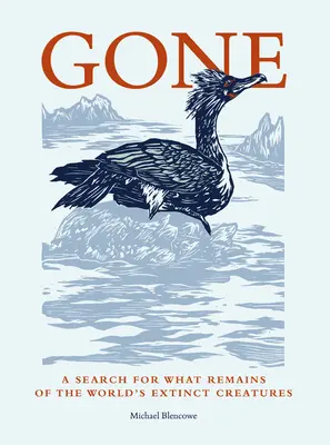 Gone: Eine Suche nach den Überresten der ausgestorbenen Kreaturen der Welt - Gone: A Search for What Remains of the World's Extinct Creatures