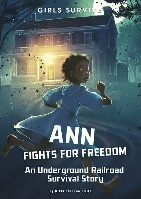 Ann kämpft für die Freiheit: Eine Überlebensgeschichte der Underground Railroad - Ann Fights for Freedom: An Underground Railroad Survival Story