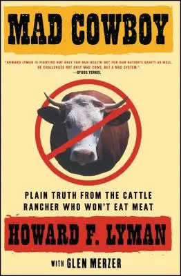 Verrückter Cowboy: Die reine Wahrheit von einem Rinderzüchter, der kein Fleisch essen will - Mad Cowboy: Plain Truth from the Cattle Rancher Who Won't Eat Meat