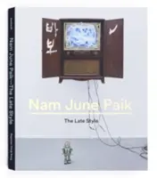 Nam June Paik: Der späte Stil - Nam June Paik: The Late Style