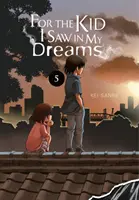 Für das Kind, das ich in meinen Träumen gesehen habe, Band 5 - For the Kid I Saw in My Dreams, Vol. 5