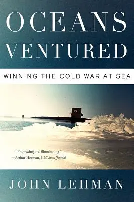 Unterwegs auf den Ozeanen: Den Kalten Krieg auf See gewinnen - Oceans Ventured: Winning the Cold War at Sea