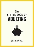 Kleines Buch des Erwachsenwerdens - Ihr Leitfaden für ein Leben wie ein echter Erwachsener - Little Book of Adulting - Your Guide to Living Like a Real Grown-Up