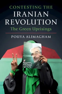 Die Anfechtung der iranischen Revolution: Die grünen Aufstände - Contesting the Iranian Revolution: The Green Uprisings