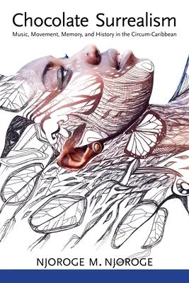 Schokoladen-Surrealismus: Musik, Bewegung, Erinnerung und Geschichte in der Zirkum-Karibik - Chocolate Surrealism: Music, Movement, Memory, and History in the Circum-Caribbean