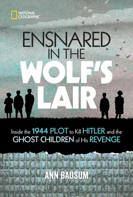 Verstrickt in der Wolfsschanze: Das Hitler-Mordkomplott von 1944 und die Geisterkinder seiner Rache - Ensnared in the Wolf's Lair: Inside the 1944 Plot to Kill Hitler and the Ghost Children of His Revenge