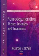 Neurodegeneration: Theorie, Störungen und Behandlungen - Neurodegeneration: Theory, Disorders and Treatments