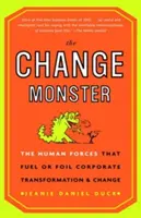 Das Monster der Veränderung: Die menschlichen Kräfte, die Unternehmenstransformation und -veränderung vorantreiben oder vereiteln - The Change Monster: The Human Forces That Fuel or Foil Corporate Transformation and Change