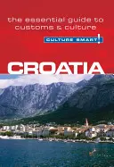 Kroatien - Culture Smart!: Der unverzichtbare Leitfaden für Brauchtum und Kultur - Croatia - Culture Smart!: The Essential Guide to Customs & Culture