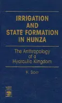 Bewässerung und Staatsbildung in Hunza: Die Anthropologie eines hydraulischen Königreichs - Irrigation and State Formation in Hunza: The Anthropology of a Hydraulic Kingdom