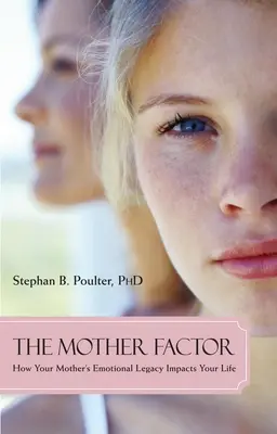 Der Mutter-Faktor: Wie das emotionale Erbe Ihrer Mutter Ihr Leben beeinflusst - The Mother Factor: How Your Mother's Emotional Legacy Impacts Your Life