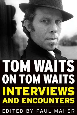 Tom Waits über Tom Waits: Interviews und Begegnungen - Tom Waits on Tom Waits: Interviews and Encounters