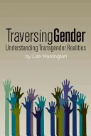Traversing Gender: Transgender-Realitäten verstehen - Traversing Gender: Understanding Transgender Realities