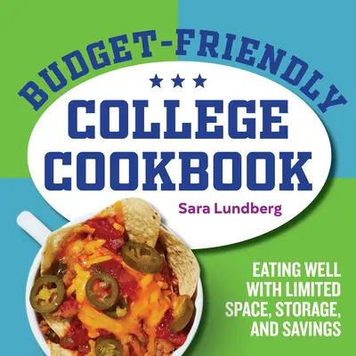 Budgetfreundliches College-Kochbuch: Gut essen mit wenig Platz, Lagerung und Ersparnis - Budget-Friendly College Cookbook: Eating Well with Limited Space, Storage, and Savings