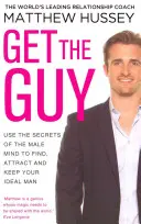 Get the Guy - Nutzen Sie die Geheimnisse der männlichen Psyche, um Ihren Traummann zu finden, anzuziehen und zu halten - Get the Guy - Use the Secrets of the Male Mind to Find, Attract and Keep Your Ideal Man