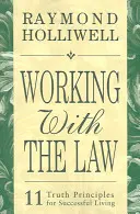 Mit dem Gesetz arbeiten: 11 Wahrheitsgrundsätze für ein erfolgreiches Leben - Working with the Law: 11 Truth Principles for Successful Living