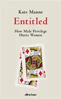 Entitled - Wie männliche Privilegien Frauen schaden - Entitled - How Male Privilege Hurts Women