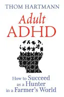 ADHS bei Erwachsenen: Wie man als Jäger in der Welt eines Landwirts Erfolg hat - Adult ADHD: How to Succeed as a Hunter in a Farmer's World