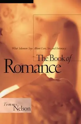 Das Buch der Romantik: Was Salomo über Liebe, Sex und Intimität sagt - The Book of Romance: What Solomon Says about Love, Sex, and Intimacy