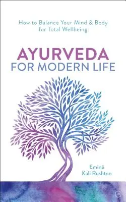 Ayurveda für das moderne Leben: Ein praktischer Leitfaden zum Verstehen und Ernähren Ihres Körpers - Ayurveda for Modern Life: A Practical Guide to Understanding & Nourishing Your Body