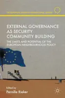 Externe Governance als Aufbau einer Sicherheitsgemeinschaft: Die Grenzen und Möglichkeiten der Europäischen Nachbarschaftspolitik - External Governance as Security Community Building: The Limits and Potential of the European Neighbourhood Policy