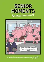 Ältere Momente: Tierische Instinkte - Eine zeitlos lustige Cartoon-Sammlung von Whyatt (Whyatt Tim (Cartoonist)) - Senior Moments: Animal Instincts - A timelessly funny cartoon collection by Whyatt (Whyatt Tim (Cartoonist))