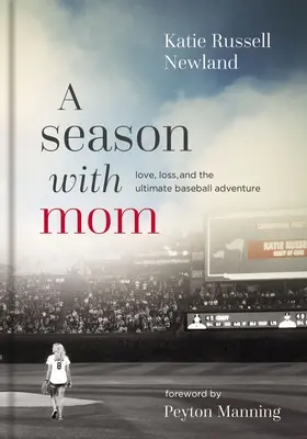 Eine Saison mit Mama: Liebe, Verlust und das ultimative Baseball-Abenteuer - A Season with Mom: Love, Loss, and the Ultimate Baseball Adventure