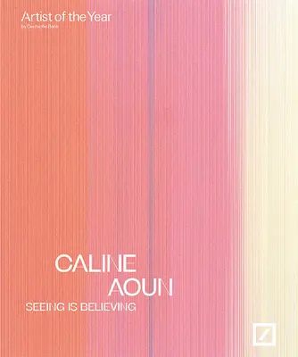 Caline Aoun: Sehen ist Glauben: Deutsche Bank Künstlerin des Jahres - Caline Aoun: Seeing Is Believing: Deutsche Bank Artist of the Year