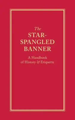 Das Star-Spangled Banner: Ein Handbuch zu Geschichte und Etikette - The Star-Spangled Banner: A Handbook of History & Etiquette