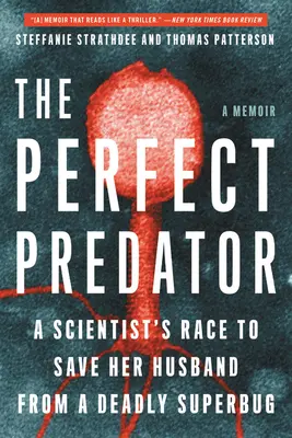 Das perfekte Raubtier: Der Wettlauf einer Wissenschaftlerin zur Rettung ihres Mannes vor einem tödlichen Superbug: Ein Erinnerungsbuch - The Perfect Predator: A Scientist's Race to Save Her Husband from a Deadly Superbug: A Memoir