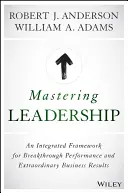 Führung meistern: Ein integrierter Rahmen für bahnbrechende Leistungen und außergewöhnliche Geschäftsergebnisse - Mastering Leadership: An Integrated Framework for Breakthrough Performance and Extraordinary Business Results