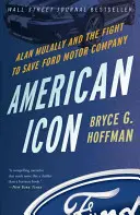 Amerikanische Ikone: Alan Mulally und der Kampf um die Rettung der Ford Motor Company - American Icon: Alan Mulally and the Fight to Save Ford Motor Company