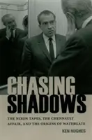 Auf der Jagd nach Schatten: Die Nixon-Bänder, die Chennault-Affäre und die Ursprünge von Watergate - Chasing Shadows: The Nixon Tapes, the Chennault Affair, and the Origins of Watergate