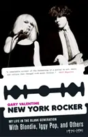 New Yorker Rocker: Mein Leben in der Blank Generation mit Blondie, Iggy Pop und anderen, 1974-1981 - New York Rocker: My Life in the Blank Generation with Blondie, Iggy Pop, and Others, 1974-1981