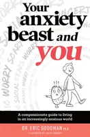 Dein Angsttier und du: Ein mitfühlender Leitfaden für das Leben in einer zunehmend ängstlichen Welt - Your Anxiety Beast and You: A Compassionate Guide to Living in an Increasingly Anxious World