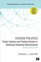 Citizen Politics - International Student Edition - Öffentliche Meinung und politische Parteien in fortgeschrittenen industriellen Demokratien - Citizen Politics - International Student Edition - Public Opinion and Political Parties in Advanced Industrial Democracies