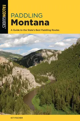 Paddeln in Montana: Ein Führer zu den besten Paddelrouten des Staates - Paddling Montana: A Guide to the State's Best Paddling Routes