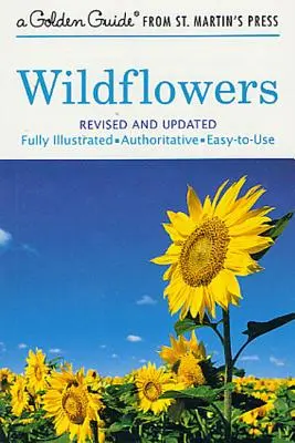 Wildblumen: Ein vollständig illustrierter, maßgeblicher und leicht zu benutzender Leitfaden - Wildflowers: A Fully Illustrated, Authoritative and Easy-To-Use Guide