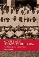 Achebe und seine Freunde in Umuahia: Die Entstehung einer literarischen Elite - Achebe and Friends at Umuahia: The Making of a Literary Elite