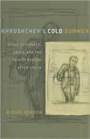 Chruschtschows Kalter Sommer: Gulag-Rückkehrer, Verbrechen und das Schicksal der Reform nach Stalin - Khrushchev's Cold Summer: Gulag Returnees, Crime, and the Fate of Reform After Stalin