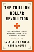Die Billionen-Dollar-Revolution: Wie der Affordable Care ACT Politik, Recht und Gesundheitsversorgung in Amerika verändert hat - The Trillion Dollar Revolution: How the Affordable Care ACT Transformed Politics, Law, and Health Care in America