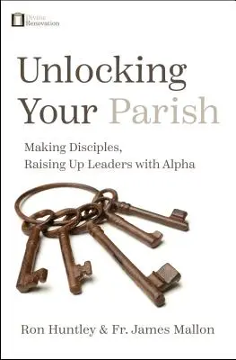 Entfesseln Sie Ihre Gemeinde: Jünger machen, Leiter heranziehen mit Alpha - Unlocking Your Parish: Making Disciples, Raising Up Leaders with Alpha