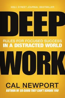 Tiefe Arbeit: Regeln für konzentrierten Erfolg in einer abgelenkten Welt - Deep Work: Rules for Focused Success in a Distracted World