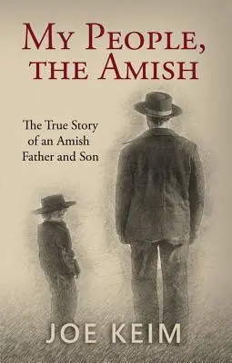 Mein Volk, die Amischen: Die wahre Geschichte eines amischen Vaters und seines Sohnes - My People, the Amish: The True Story of an Amish Father and Son