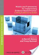 Modelle und Rahmen für die Umsetzung der evidenzbasierten Praxis: Verknüpfung von Evidenz und Aktion - Models and Frameworks for Implementing Evidence-Based Practice: Linking Evidence to Action