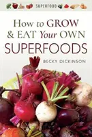 Wie Sie Ihre eigenen Supernahrungsmittel anbauen und essen - How to Grow and Eat Your Own Superfoods